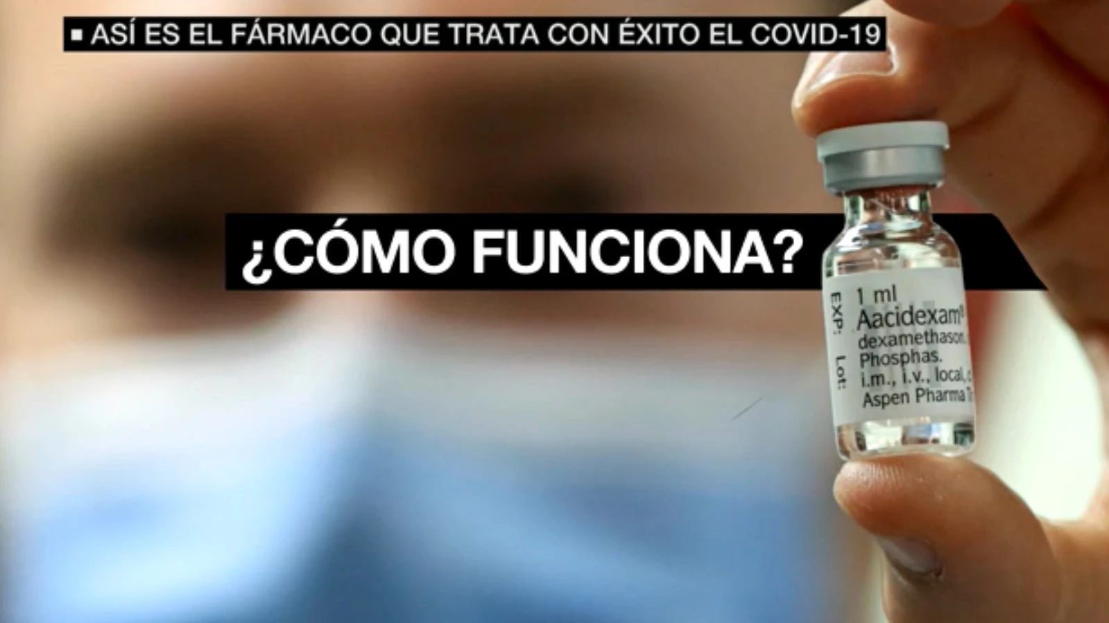 Dexametasona: así es el fármaco que trata con éxito el COVID-19