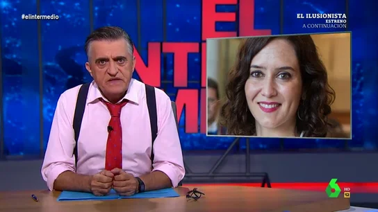 El Gran Wyoming en El Intermedio. Las polémicas frases de Díaz Ayuso que dan a la vez "risa y miedo"