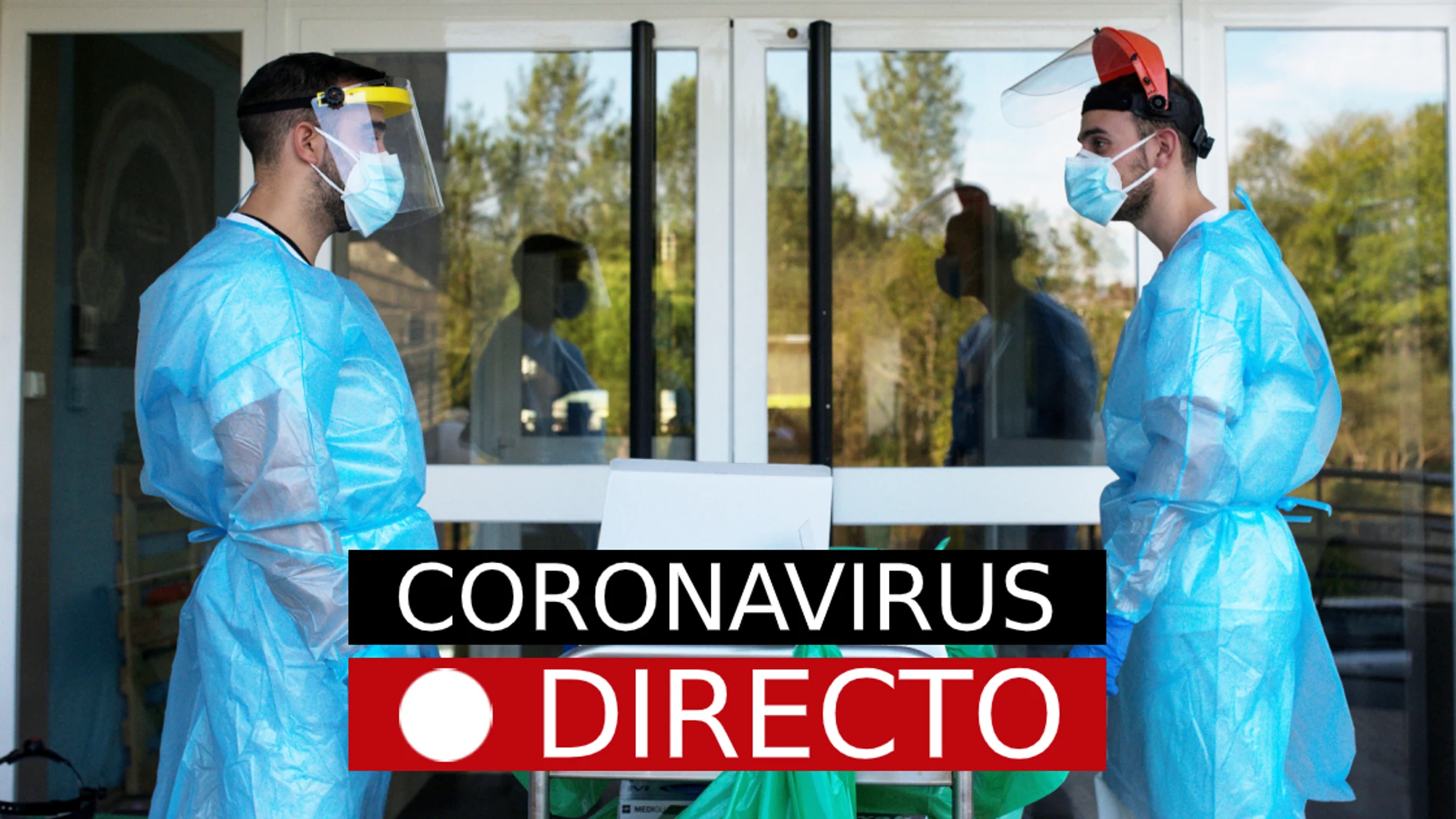Coronavirus España y Madrid: Noticias hoy, últimos datos y casos de la COVID-19, EN DIRECTO