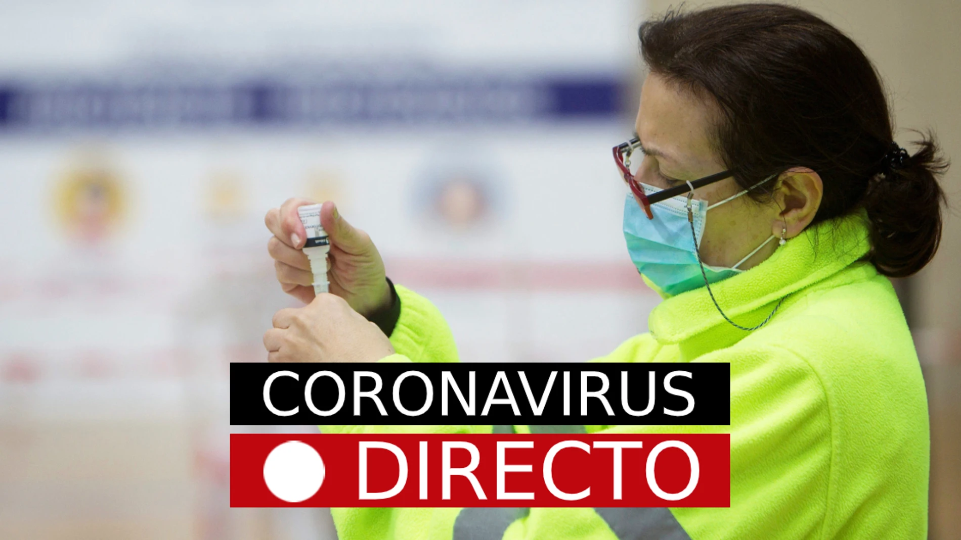 Vacuna por COVID-19 en España | Incidencia, casos, datos, medidas y noticias de última hora