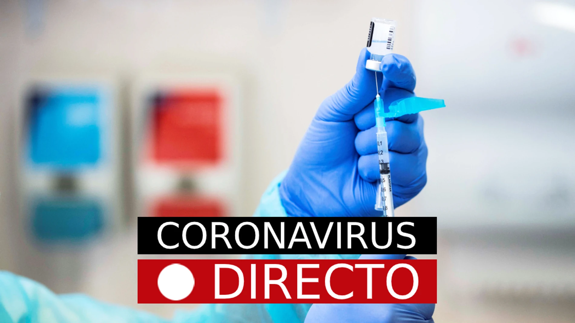 Vacuna COVID-19 en España| Incidencia, casos, datos, medidas y noticias de última hora