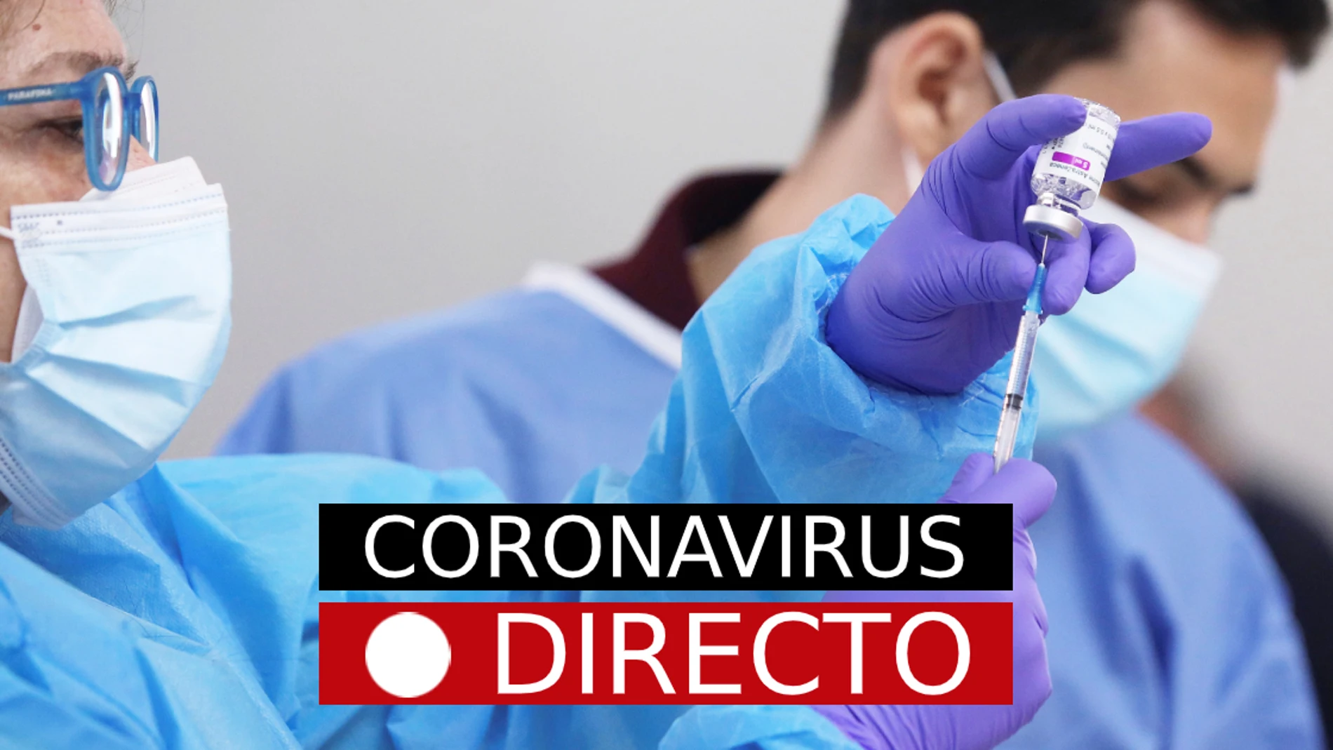 Vacuna COVID-19 | Noticias de AstraZeneca, incidencia en Madrid y España y nuevas medidas, en directo