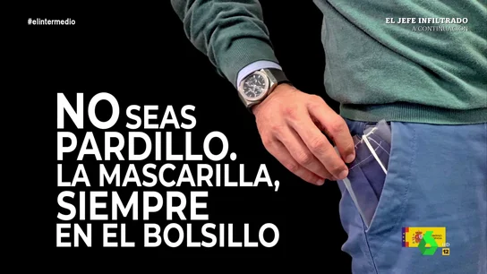 "No seas pardillo, la mascarilla siempre en el bolsillo": el 'anuncio' del Gobierno en El Intermedio "No seas pardillo, la mascarilla siempre en el bolsillo": el 'anuncio' del Gobierno en El Intermedio