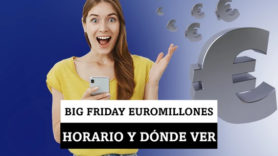 Super Sorteo: horario y dónde ver el Big Friday de Euromillones 130 millones a un ganador