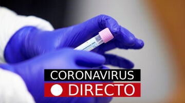 Última Hora Coronavirus, hoy: noticias en España y el mundo, en directo