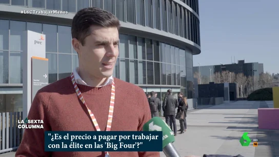 "Trabajamos más de 50 horas a la semana": la realidad detrás de las 'Big Four' "Trabajamos más de 50 horas a la semana": la realidad detrás de las 'Big Four'
