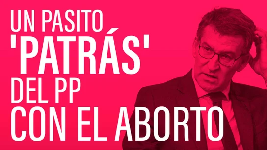 El PP recula con el aborto y dice que no es un derecho El PP recula con el aborto y dice que no es un derecho
