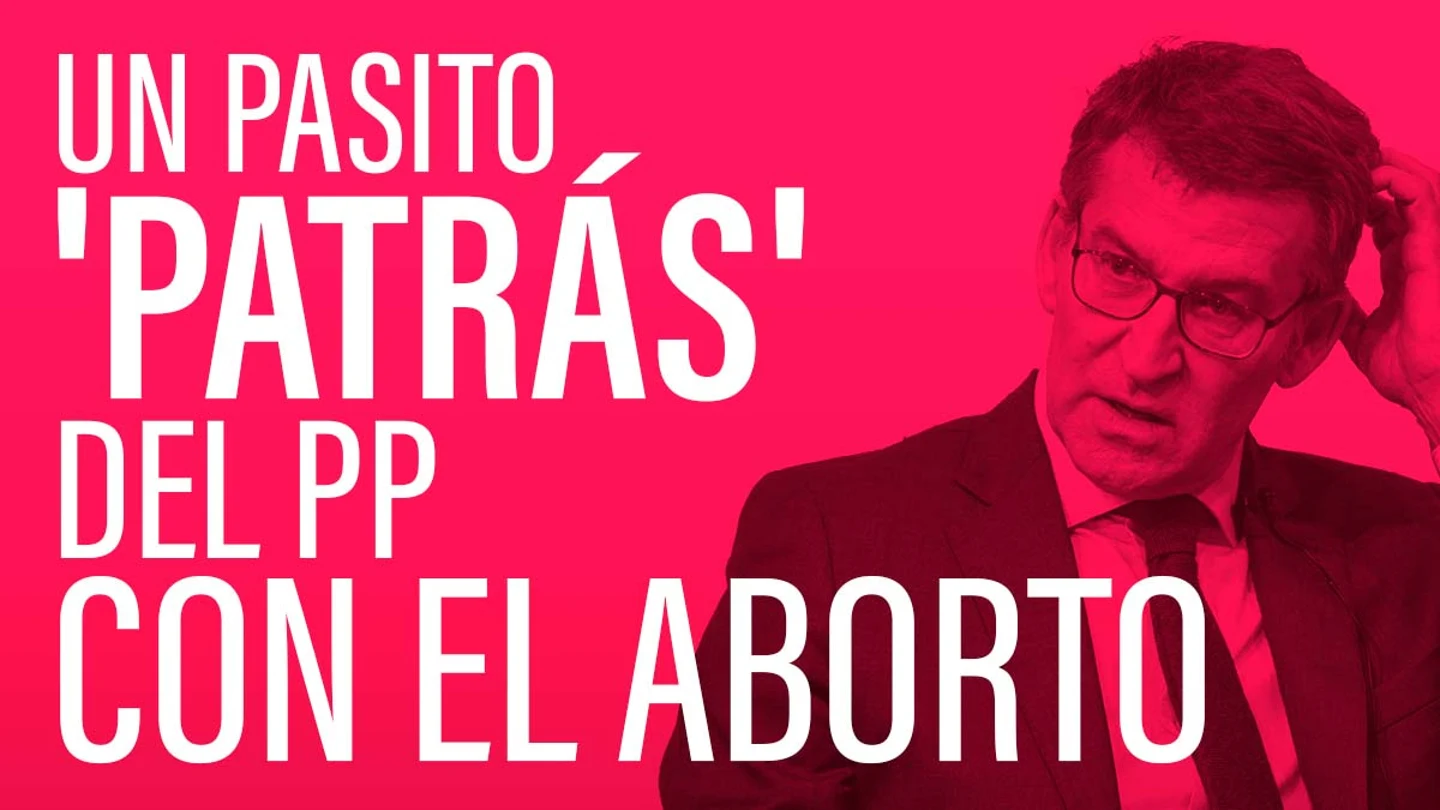 El PP recula con el aborto y dice que no es un derecho El PP recula con el aborto y dice que no es un derecho