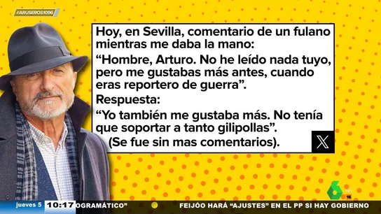 El 'dardo' de Pérez-Reverte a un "fulano" que le intentó vacilar: "Yo también me gustaba más antes, cuando no aguantaba a tanto gilipollas" El 'dardo' de Pérez-Reverte a un "fulano" que le intentó vacilar: "Yo también me gustaba más antes, cuando no aguantaba a tanto gilipollas"