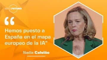 Nadia Calviño: "Hemos puesto a España en el mapa europeo de la IA"