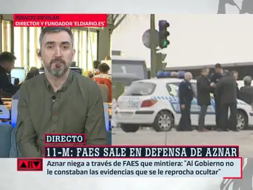 Ignacio Escolar, sobre la actuación de Aznar en el 11M: &quot;Llevan 20 años mintiendo&quot;