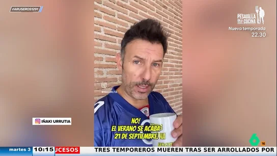 Iñaki Urrutia, a los que dicen que se ha terminado el verano: "Se acaba el 21 de septiembre, todavía vamos en pantalón corto" Iñaki Urrutia, a los que dicen que se ha terminado el verano: "Se acaba el 21 de septiembre, todavía vamos en pantalón corto"