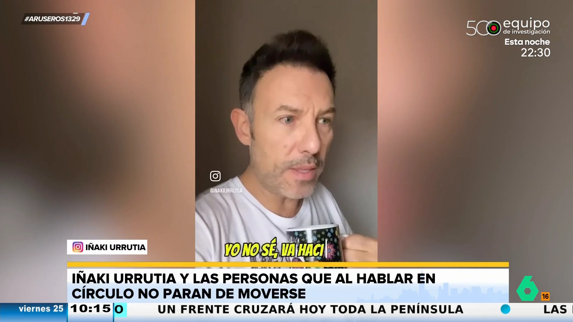 Iñaki Urrutia, a las personas que hablan moviéndose dentro de un círculo: "¿No sabe hablar quieto?"