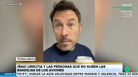 Iñaki Urrutia, a las personas que no suben la bandeja en el avión: "¡Súbela ya! Tonto, ¡que eres tonto!" Iñaki Urrutia, a las personas que no suben la bandeja en el avión: "¡Súbela ya! Tonto, ¡que eres tonto!"