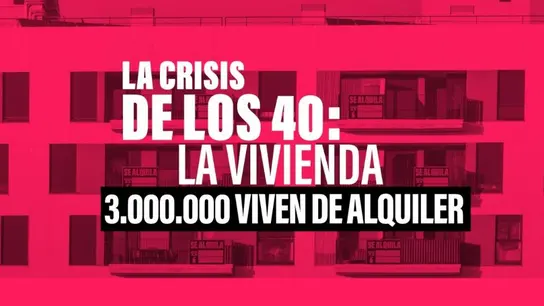 La crisis de los 40: la vivienda 3.000.000 viven de alquiler La crisis de los 40: la vivienda 3.000.000 viven de alquiler