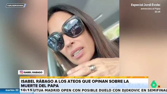 Isabel Rábago carga contra los ateos que opinan sobre el papa Francisco tras su muerte: "Me importa un pepino" Isabel Rábago carga contra los ateos que opinan sobre el papa Francisco tras su muerte: "Me importa un pepino"