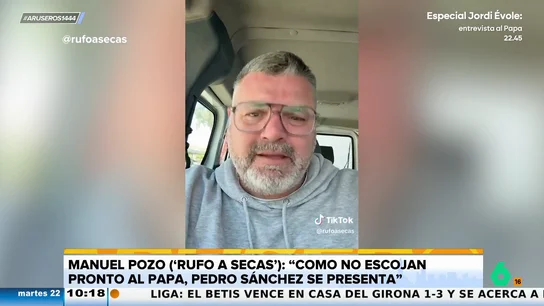 La divertida reflexión de un tiktoker tras la muerte del papa Francisco: "Como no escojan uno pronto, se presenta Pedro Sánchez" La divertida reflexión de un tiktoker tras la muerte del papa Francisco: "Como no escojan uno pronto, se presenta Pedro Sánchez"