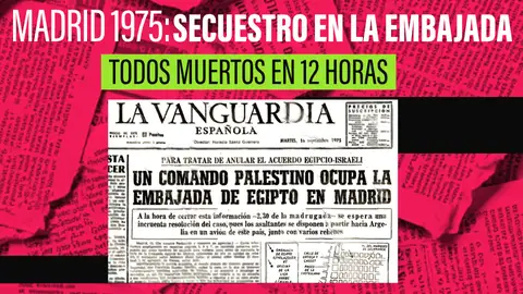 El secuestro de la embajada de Egipto en Madrid: 12 horas de miedo que pusieron en jaque a España en 1975 El secuestro de la embajada de Egipto en Madrid: 12 horas de miedo que pusieron en jaque a España en 1975