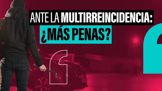 ¿Más cárcel o más reinserción? El choque de ideas sobre los multirreincidentes llega al Congreso ¿Más cárcel o más reinserción? El choque de ideas sobre los multirreincidentes llega al Congreso