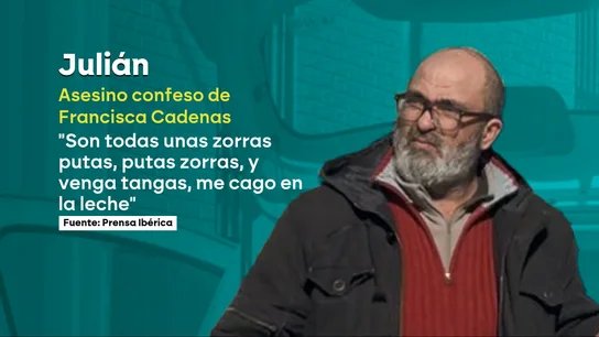 Julián, asesino confeso de Francisca Cadenas Julián, asesino confeso de Francisca Cadenas