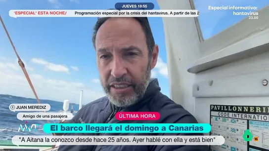 Un amigo de una tripulante española del crucero con hantavirus cuenta que "ella está bien": "Todo está controlado" Juan Merediz conoce a Aitana, esta tripulante, desde hace 25 años. Al conocer la noticia sobre el brote y la ruta del crucero, sospechó que era en el que iba su amiga y se puso en contacto con ella.