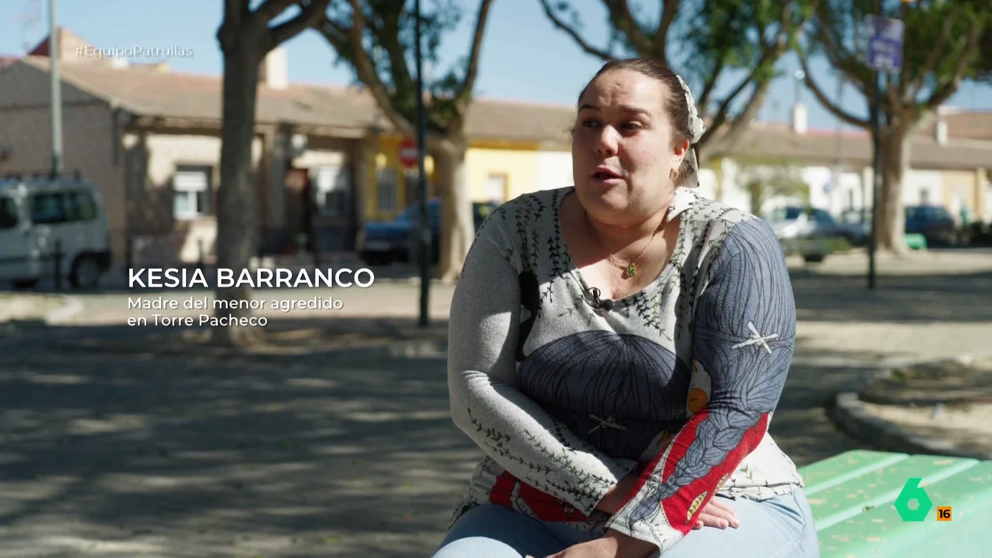 Habla la madre del menor agredido en Torre Pacheco: "No somos nadie para hacer patrullas ni pegar palizas al vecino" Kesia Barranco, madre del menor agredido durante los disturbios en Torre Pacheco, recuerda la paliza que recibió y asegura que, después de todo aquello, "está metido en un bucle totalmente desmotivado".