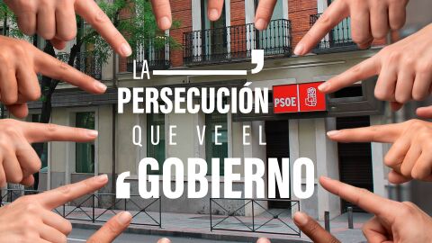 La persecuci&oacute;n que ve el PSOE: insiste en una cacer&iacute;a pol&iacute;tica, medi&aacute;tica, judicial y hasta en una "operaci&oacute;n marrullera"